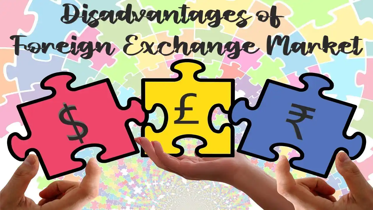 Disadvantages of Foreign Exchange Market-Disadvantages of Foreign Exchange Market Disadvantages